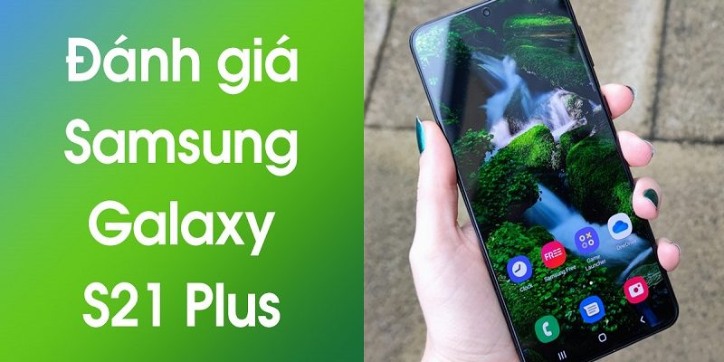 Review đánh giá điện thoại Samsung Galaxy S21 Plus
